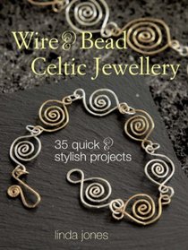 Wire and Bead Celtic Jewellery: 35 Quick and Stylish Projects