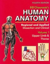 Human Anatomy: Regional & Applied (Dissection & Clinical) 4e (in 3 Vols.) Vol. 1: Upper Limb & Thorax With CD (v. 1)