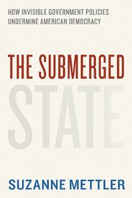 The Submerged State: How Invisible Government Policies Undermine American Democracy (Chicago Studies in American Politics)