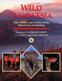 Wild Indonesia : The Wildlife and Scenery of the Indonesian Archipelago