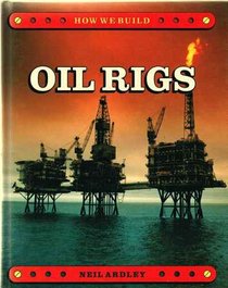 How We Build: Oil Rigs (How We Build)