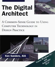 The Digital Architect: A Common-Sense Guide to Using Computer Technology in Design Practice
