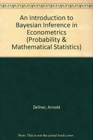 An Introduction to Bayesian Inference in Econometrics (Probability & Mathematical Statistics)