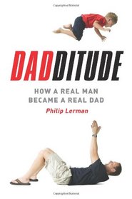 Dadditude: How a Real Man Became a Real Dad