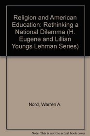 Religion and American Education: Rethinking a National Dilemma (H. Eugene and Lillian Youngs Lehman Series)