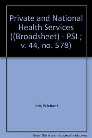 Private and National Health Services ((Broadsheet) - PSI ; v. 44, no. 578)