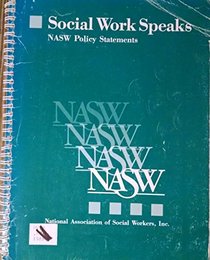 Social Work Speaks: Nasw Policy Statements (Social Work Speaks: National Association of Social Workers Policy Statements)