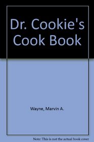 Dr. Cookie's Cookbook: Nutritious, Delicious Gourmet Cookies and Other Treats