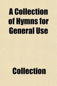A Collection of Hymns for General Use