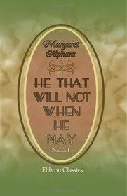He that will not when He may: Volume 1