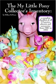 The My Little Pony Collector's Inventory: A Complete Checklist of All US Ponies, Playsets and Accessories from 1981 to 1992