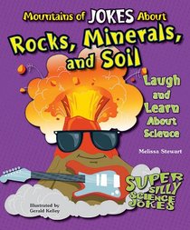 Mountains of Jokes about Rocks, Minerals, and Soil: Laugh and Learn about Science (Super Silly Science Jokes)