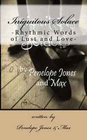 Iniquitous Solace: -Rhythmic Words of Lust and Love-