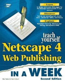 Teach Yourself Netscape 4 Web Publishing in a Week (Sams Teach Yourself)