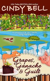 Grapes, Ganache and Guilt (A Chocolate Centered Cozy Mystery)