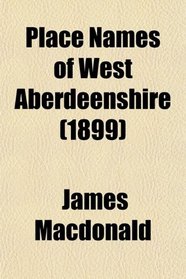 Place Names of West Aberdeenshire (1899)