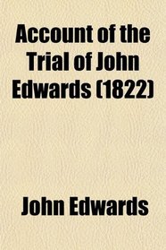 Account of the Trial of John Edwards (1822)