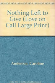 Nothing Left to Give (Love on Call)