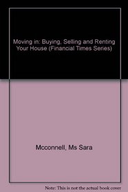 Moving In: Buying, Selling and Renting Your House (Financial Times Series)