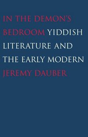 In the Demon's Bedroom: Yiddish Literature and the Early Modern