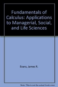 Fundamentals of Calculus: Applications to Managerial, Social, and Life Sciences