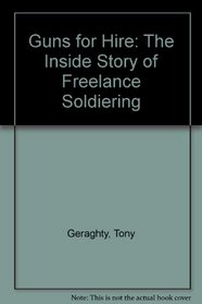 Guns for Hire: The Inside Story of Freelance Soldiering
