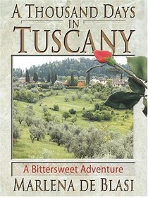 A Thousand Days In Tuscany: A Bittersweet Adventure (Thorndike Press Large Print Nonfiction Series)