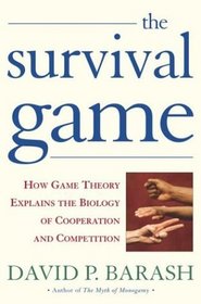The Survival Game : How Game Theory Explains the Biology of Cooperation and Competition