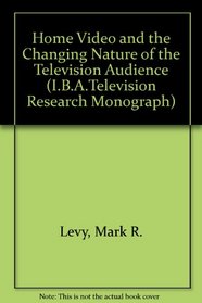 Home Video and the Changing Nature of the Television Audience (I.B.A.Television Research Monograph)