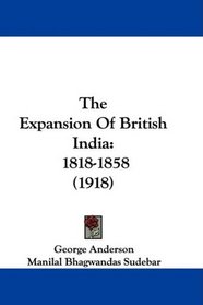 The Expansion Of British India: 1818-1858 (1918)