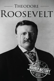 Theodore Roosevelt: A Life From Beginning to End (Booklet)