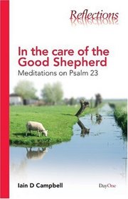 In the Care of the Good Shepherd: Meditations on Psalm 23 (Reflections (DayOne))