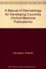 A Manual of Dermatology for Developing Countries (Oxford Medical Publications)