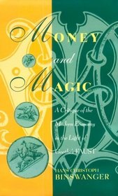 Money and Magic : A Critique of the Modern Economy in the Light of Goethe's Faust