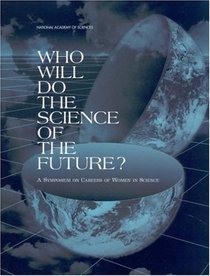 Who Will Do the Science of the Future?: A Symposium on Careers of Women in Science (Compass Series)
