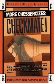 MORE CHESSERCIZES: CHECKMATE : 300 WINNING STRATEGIES FOR PLAYERS OF ALL LEVELS