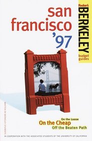 Berkeley Guides: San Francisco '97: On the Loose, On the Cheap, Off the Beaten Path