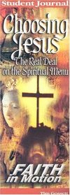 Choosing Jesus: The Real Deal on the Spiritual Menu (Faith in Motion)