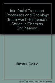 Interfacial Transport Processes and Rheology (Butterworth-Heinemann Series in Chemical Engineering)