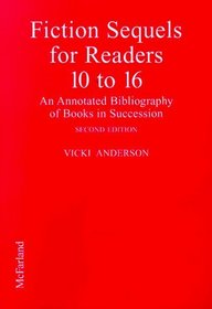 Fiction Sequels for Readers 10 to 16: An Annotated Bibliography of Books in Succession (Fiction Sequels for Readers 10 to 16)