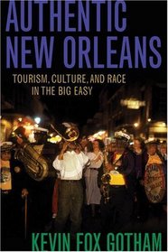 Authentic New Orleans: Tourism, Culture, and Race in the Big Easy