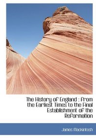 The History of England: from the Earliest Times to the Final Establishment of the Reformation