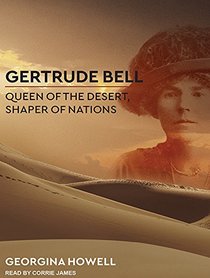 Gertrude Bell: Queen of the Desert, Shaper of Nations