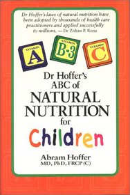 Dr. Hoffer's ABC of Natural Nutrition for Children: With Learning Disabilities, Behavioral Disorders, and Mental State Dysfunctions