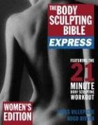 The Body Sculpting Bible Express for Women: 21 Minutes a Day to Physical Perfection