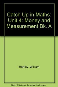 Catch Up in Maths: Unit 4: Money and Measurement Bk. A