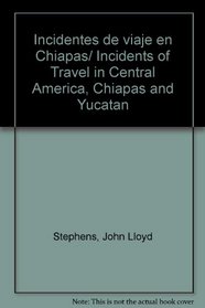 Incidentes de viaje en Chiapas/ Incidents of Travel in Central America, Chiapas and Yucatan (Spanish Edition)