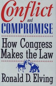 CONFLICT AND COMPROMISE : HOW CONGRESS MAKES THE LAW