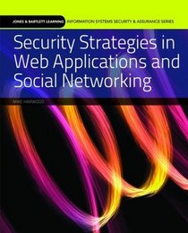 Security Strategies in Web Applications and Social Networking (Information Systems Security & Assurance)
