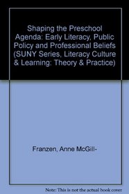 Shaping the Preschool Agenda: Early Literacy, Public Policy, and Professional Beliefs (S U N Y Series, Literacy, Culture, and Learning)